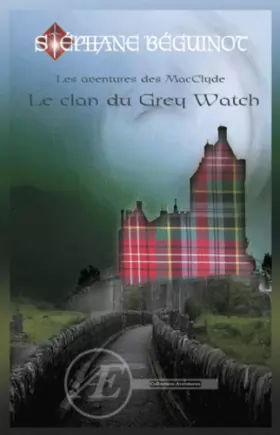 Stéphane Béguinot - Les aventures des Macclyde : Le clan du Grey Watch