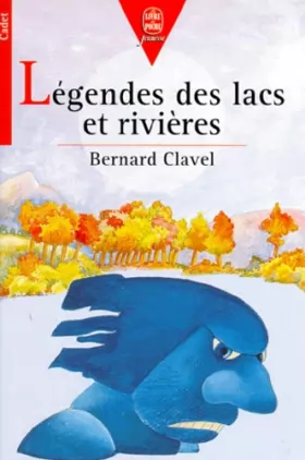 B. Clavel - Légendes des lacs et des rivières