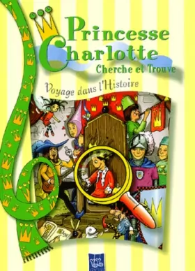 Collectif - Princesse Charlotte cherche et trouve : Voyage dans l'histoire