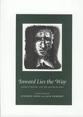 Stephen Cross et Jack Herbert - Inward Lies the Way: German Thought and the Nature of Mind