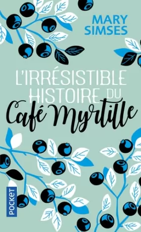 Mary SIMSES et Julie GROLEAU - L'Irrésistible Histoire du Café Myrtille