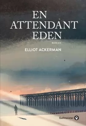 Elliot Ackerman et Jacques Mailhos - En attendant Eden