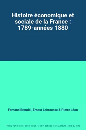 Couverture du produit · Histoire économique et sociale de la France : 1789-années 1880