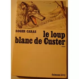Couverture du produit · ROGER CARAS le loup blanc de Custer 1967 Calmann - loup Lobo Dakota du sud