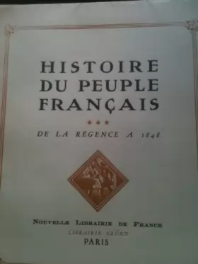 Couverture du produit · Histoire du peuple français. - tome 3 : de la régence aux trois révolutions 1715-1848 .