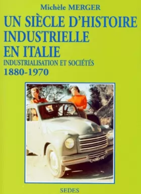 Couverture du produit · Un siècle d'industrialisation en Italie, de 1880 à 1970. Industrialisation et sociétés