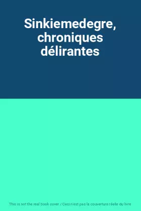 Couverture du produit · Sinkiemedegre, chroniques délirantes