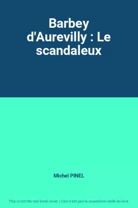 Couverture du produit · Barbey d'Aurevilly : Le scandaleux