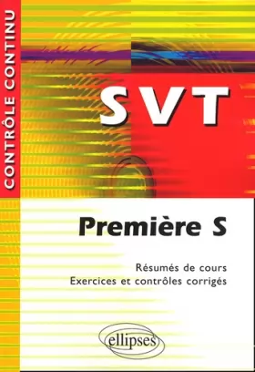 Couverture du produit · SVT : Première S - Résumés de cours, exercices et contrôles corrigés