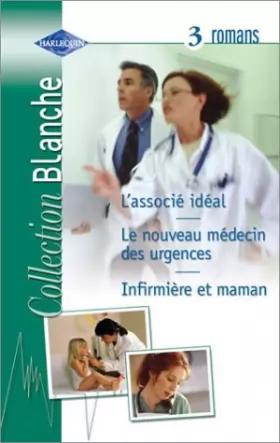 Couverture du produit · Romans médicaux : L'Associé idéal - Le Nouveau Médecin des urgences - Infirmière et maman