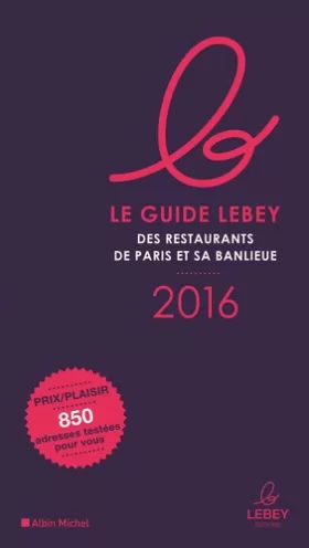 Couverture du produit · LE GUIDE LEBEY 2016 DES RESTAURANTS DE PARIS ET SA BANLIEUE