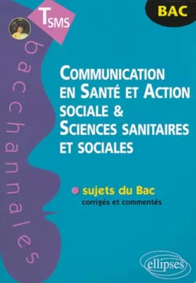 Couverture du produit · Communication en santé et action sociale et sciences sanitaires et sociales : Terminale SMS, Bac 2004