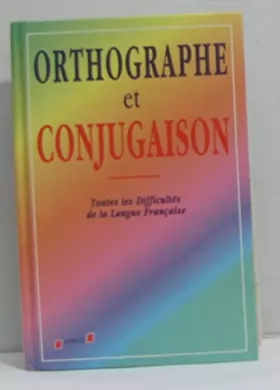Couverture du produit · ORTHOGRAPHE ET CONJUGAISON - TOUTES LES DIFFICULTES DE LA LANGUE FRANCAISE.