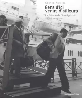 Couverture du produit · Gens d'ici venus d'ailleurs: La France de l'immigration de 1900 à nos jours