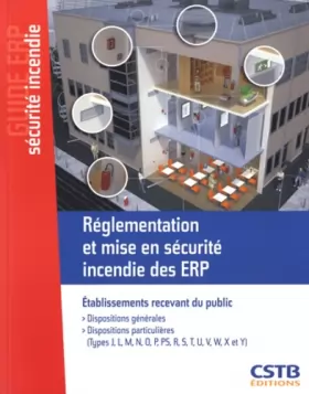 Couverture du produit · Règlementation et mise en sécurité incendie des ERP : Etablissements recevant du public. Dispositions générales. Dispositions p