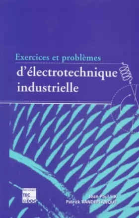 Couverture du produit · EXERCICES & PROBLEMES D'ELECTROTECHNIQUE INDUSTRIELLE. 3ème édition