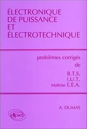 Couverture du produit · Electronique de puissance et électrotechnique : Problèmes corrigés de BTS/IUT/Maîtrise EEA