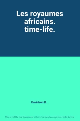 Couverture du produit · Les royaumes africains. time-life.