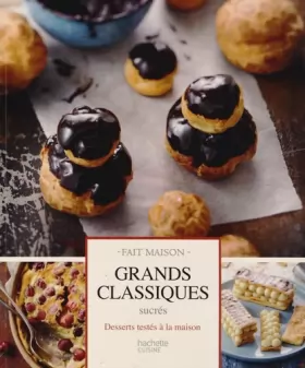 Couverture du produit · Grands classiques sucrés: Desserts testés à la maison