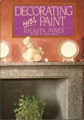 Couverture du produit · Decorating With Paint: How to Create Decorative Surfaces With Trompe L'Oeil, Stencil, Spatter, Marble, Lacquer, Stipple and Spo