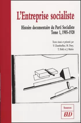 Couverture du produit · Histoire documentaire du Parti Socialiste: Tome 1, L'entreprise socialiste (1905-1920)