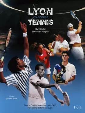 Couverture du produit · Lyon Les années Tennis: Coupe Davis-Henri Cochet-Grand Prix de Tennis de Lyon Un siècle de tennis à Lyon