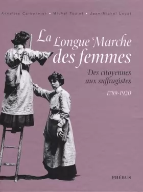 Couverture du produit · La longue marche des femmes : Des citoyennes aux suffragistes 1789-1920