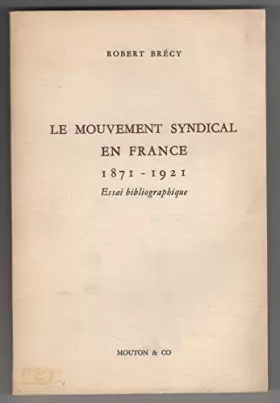 Couverture du produit · Le Mouvement Syndical En France 1871-1921 - Essai Bibliographique