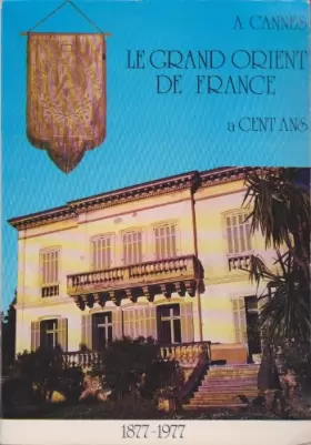 Couverture du produit · A Cannes le grand orient de France a cent ans 1877-1977