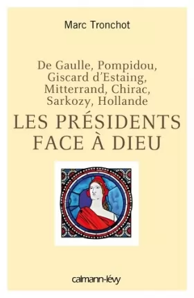Couverture du produit · Les Présidents face à Dieu: De Gaulle, Pompidou, Giscard d'Estaing, Mitterrand, Chirac, Sarkozy, Hollande