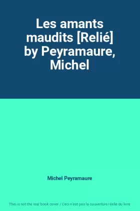 Couverture du produit · Les amants maudits [Relié] by Peyramaure, Michel