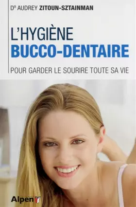 Couverture du produit · L'Hygiène bucco-dentaire. Pour garder le sourire toute sa vie