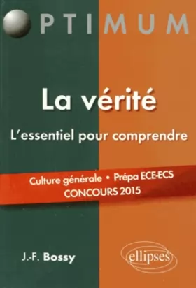 Couverture du produit · La Vérité, l'Essentiel pour Comprendre. Culture Générale Prépa ECE-ECS Concours 2015