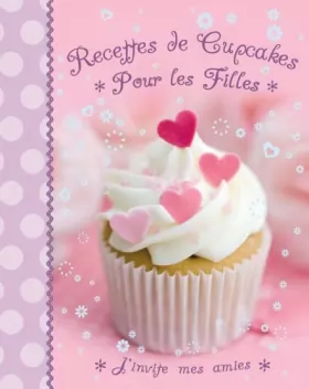 Couverture du produit · Recettes de cupcakes pour les filles: J'invite mes amies