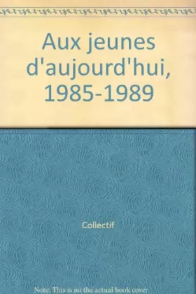 Couverture du produit · Aux jeunes d'aujourd'hui, 1985-1989
