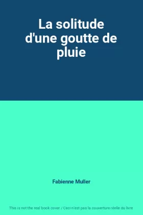 Couverture du produit · La solitude d'une goutte de pluie