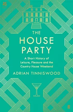Couverture du produit · The House Party: A Short History of Leisure, Pleasure and the Country House Weekend