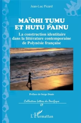 Couverture du produit · Ma'ohi Tumu et Hutu Painu: La construction identitaire dans la littérature contemporaine de Polynésie française