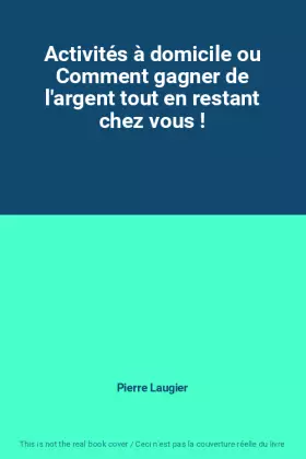 Couverture du produit · Activités à domicile ou Comment gagner de l'argent tout en restant chez vous !