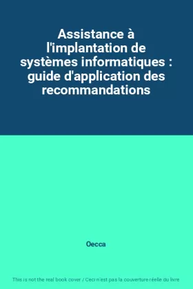 Couverture du produit · Assistance à l'implantation de systèmes informatiques : guide d'application des recommandations