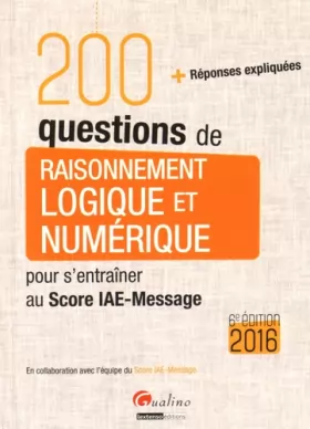 Couverture du produit · 200 questions de Raisonnement logique et numérique - Score IAE-Message 2016, 6è éd