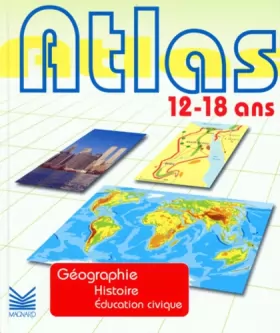 Couverture du produit · Atlas 12/18 ans Géographie Histoire Education civique