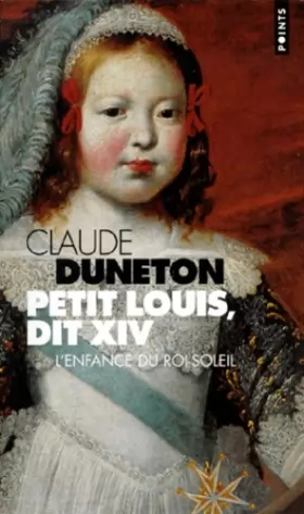 Couverture du produit · Petit Louis, dit XIV. L'enfance du Roi-Soleil