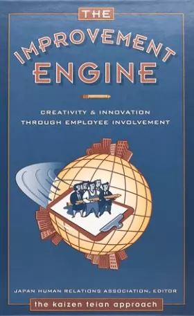 Couverture du produit · The Improvement Engine: Creativity and Innovation Through Employee Involvement - the Kaizen Teian Approach: 003
