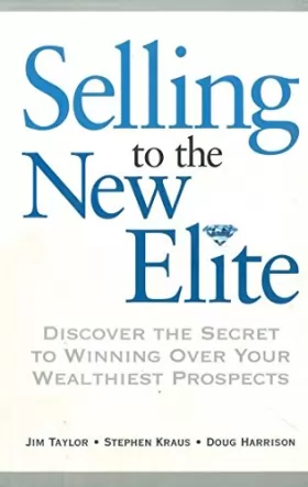 Couverture du produit · Selling to the New Elite: Discover the Secret to Winning Over Your Wealthiest Prospects