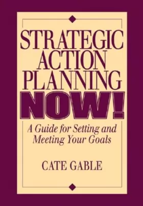 Couverture du produit · Strategic Action Planning Now Setting and Meeting Your Goals