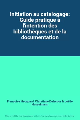 Couverture du produit · Initiation au catalogage: Guide pratique à l'intention des bibliothèques et de la documentation