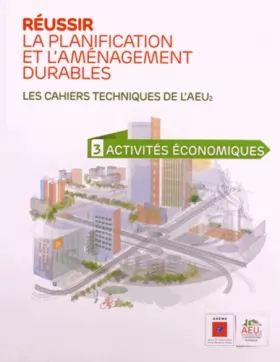 Couverture du produit · Réussir la planification et l'aménagement durables, tome 3 : Les cahiers techniques de l'AEU2 - Activités économiques