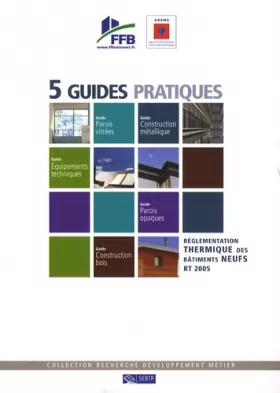 Couverture du produit · Réglementation thermique des bâtiments neufs: 5 guides pratiques RT 2005