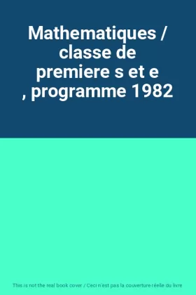 Couverture du produit · Mathematiques / classe de premiere s et e , programme 1982